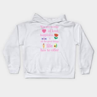 You are worthy of love, happiness, and all the good things life has to offer Kids Hoodie